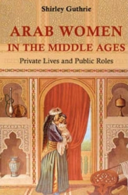 Arab Women in the Middle Ages by Gurthrie, Shirley