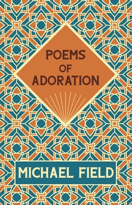 Poems of Adoration by Field, Michael