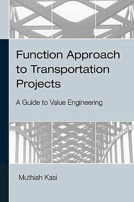 Function Approach to Transportation Projects - A Value Engineering Guide by Kasi, Muthiah