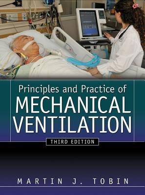 Principles and Practice of Mechanical Ventilation by Tobin, Martin J.