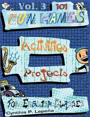 101 Fun Games, Activities, and Projects for English Classes, vol. 3: Volume 3: Discovering New Things by Lapena, Cynthia