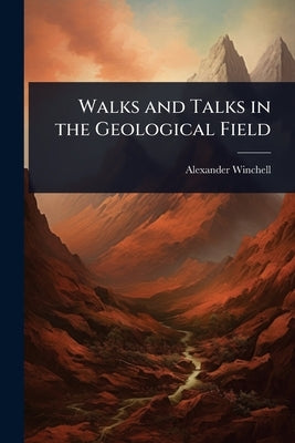 Walks and Talks in the Geological Field by Winchell, Alexander