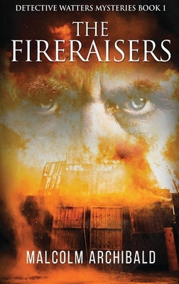 The Fireraisers by Archibald, Malcolm