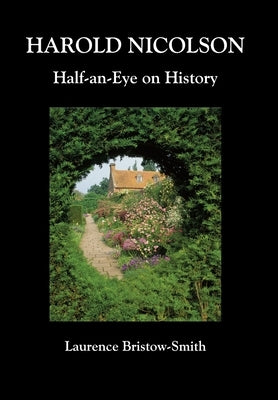 Harold Nicolson: Half-an-Eye on History by Bristow-Smith, Laurence