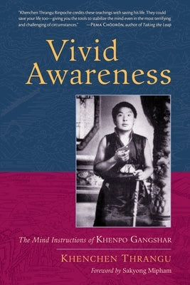 Vivid Awareness: The Mind Instructions of Khenpo Gangshar by Thrangu, Khenchen