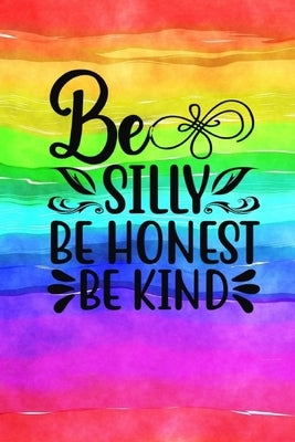 Be Silly Be Honest Be Kind: Quote Cover Journal: Lined Notebook by Creations, Joyful