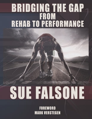 Bridging the Gap from Rehab to Performance by Falsone, Sue