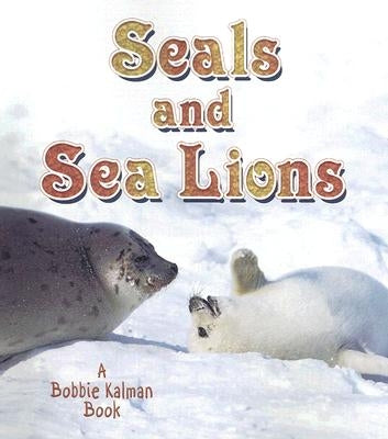 Seals and Sea Lions by Kalman, Bobbie