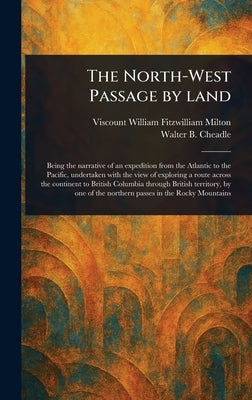 The North-West Passage by Land by Milton, William Fitzwilliam Viscount