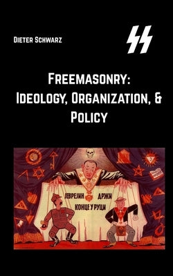 Freemasonry: Ideology, Organization, & Policy: Ideology, Organization, & Policy by Ardito, Imperator