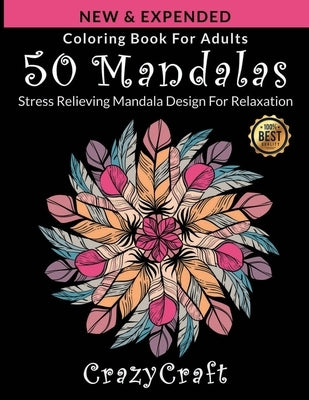 Coloring Book For Adults: 50 Mandalas: Stress Relieving Mandala Design for Adults Relaxation: Coloring Pages For Meditation And Happiness By Cra by Craft, Crazy