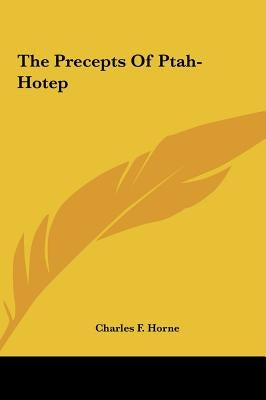 The Precepts Of Ptah-Hotep by Horne, Charles F.