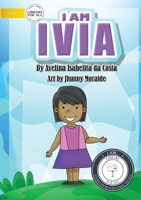 I Am Ivia by de Costa, Avelina I.