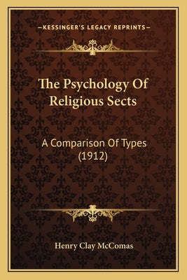 The Psychology Of Religious Sects: A Comparison Of Types (1912) by McComas, Henry Clay