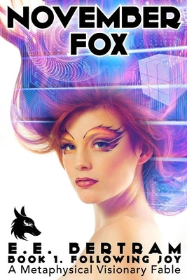 November Fox - Book 1. Following Joy: A Metaphysical Visionary Fable by Bertram, E. E.