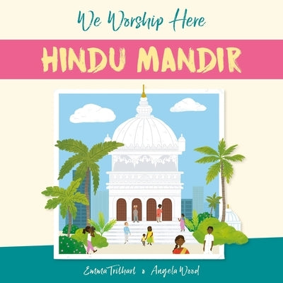 We Worship Here: Hindu Mandir by Wood, Angela