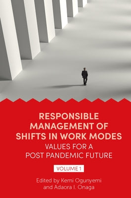 Responsible Management of Shifts in Work Modes - Values for a Post Pandemic Future, Volume 1 by Ogunyemi, Kemi