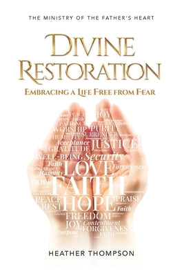 Divine Restoration: Embracing a Life Free from Fear by Thompson, Heather