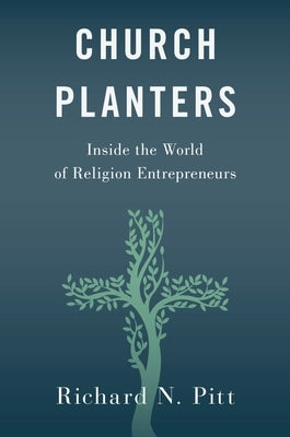 Church Planters: Inside the World of Religion Entrepreneurs by Pitt, Richard N.