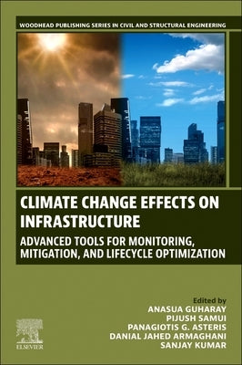 Climate Change Effects on Infrastructure: Advanced Tools for Monitoring, Mitigation, and Lifecycle Optimization by Guharay, Anasua