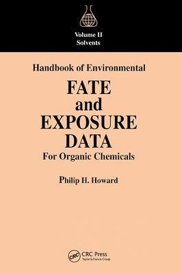 Handbook of Environmental Fate and Exposure Data for Organic Chemicals, Volume II by Howard, Philip H.