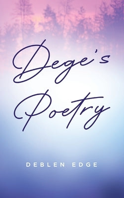 Dege's Poetry by Edge, Deblen