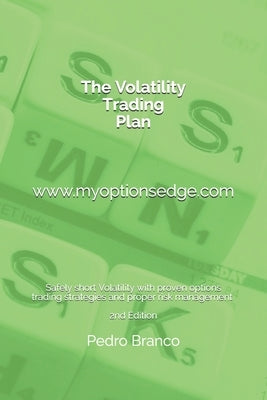 The Volatility Trading Plan: Safely short Volatility with proven options trading strategies and proper risk management by Branco, Pedro