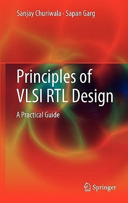 Principles of VLSI RTL Design: A Practical Guide by Churiwala, Sanjay