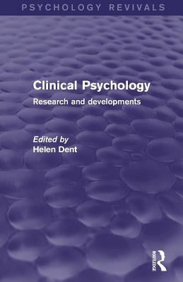 Clinical Psychology (Psychology Revivals): Research and Developments by Dent, Helen