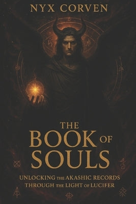 The Book of Souls: Unlocking the Akashic Records Through the Light of Lucifer by Corven, Nyx