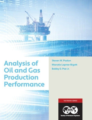 Analysis of Oil and Gas Production Performance: Textbook 17 by Poston, Steven
