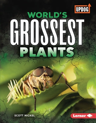 World's Grossest Plants by Nickel, Scott