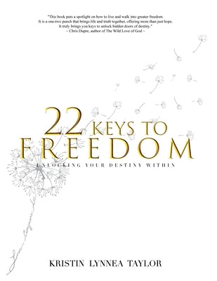 22 Keys to Freedom: Unlocking Your Destiny Within by Taylor, Kristin L.