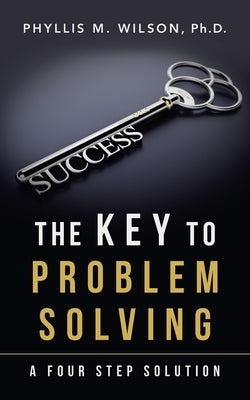 The Key to Problem Solving: A Four Step Solution by Wilson, Phyllis M.