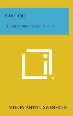 Gulf Oil: The First Fifty Years 1901-1951 by Swensrud, Sidney Anton