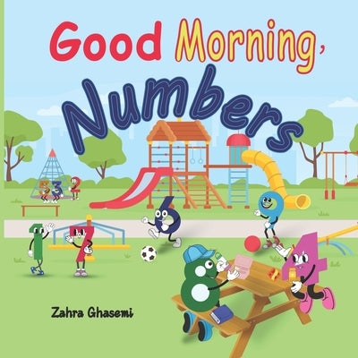 Good Morning, Numbers: A rhyming book for little kids by Ghasemi, Zahra