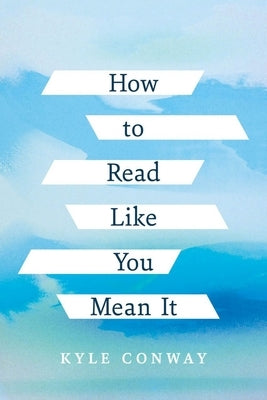 How to Read Like You Mean It by Conway, Kyle