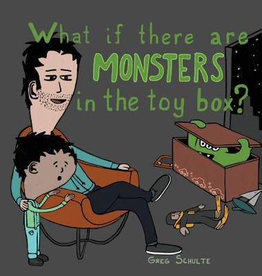 What If There Are Monsters in the Toy Box? by Schulte, Greg