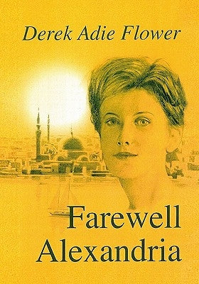 Farewell Alexandria by Flower, Derek Adie
