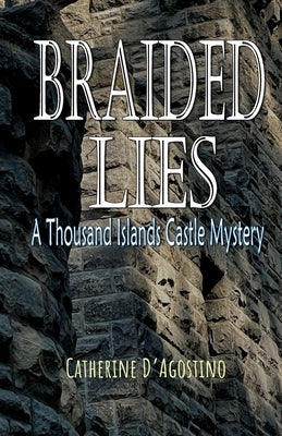 Braided Lies: A Thousand Islands Castle Mystery by D'Agostino, Catherine
