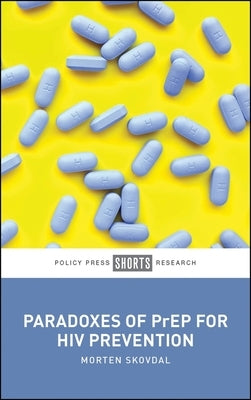 Paradoxes of Prep for HIV Prevention by Skovdal, Morten