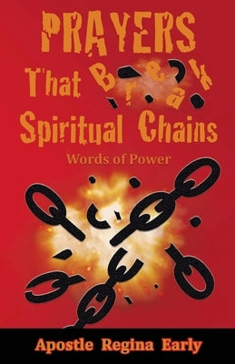 Prayers That Break Spiritual Chains: Words of Power by Early, Apostle Regina