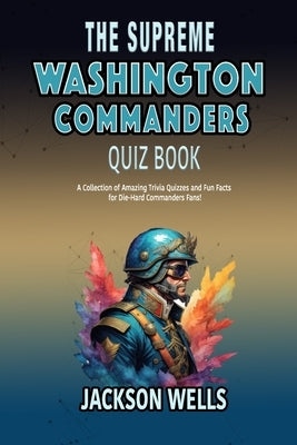 Washington Commanders: The Supreme quiz and Trivia book on your favorite football team by Wells, Jackson