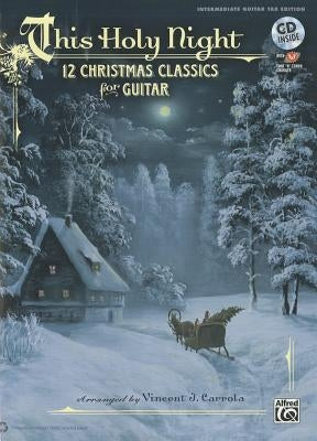 This Holy Night: 12 Christmas Classics for Guitar (Guitar Tab), Book & CD by Carrola, Vincent J.