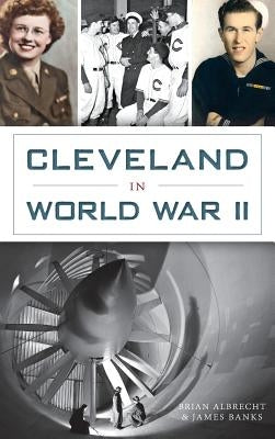 Cleveland in World War II by Banks, James H.