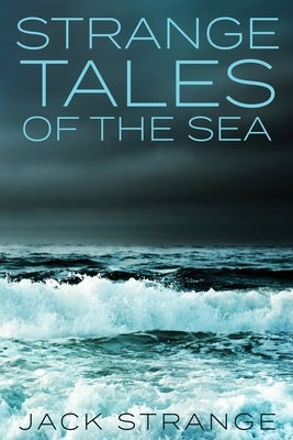 Strange Tales Of The Sea: Large Print Edition by Strange, Jack