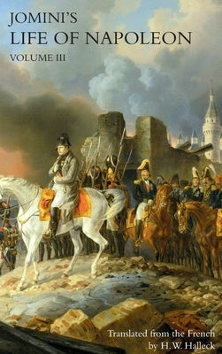 JOMINI's LIFE OF NAPOLEON: Volume 3 by Jomini, Baron