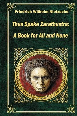 Thus Spake Zarathustra by Nietzsche, Friedrich Wilhelm