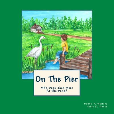On The Pier: Who Does Jack Meet At The Pond? by Guess, Vicki K.