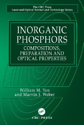 Inorganic Phosphors: Compositions, Preparation and Optical Properties by Yen, William M.